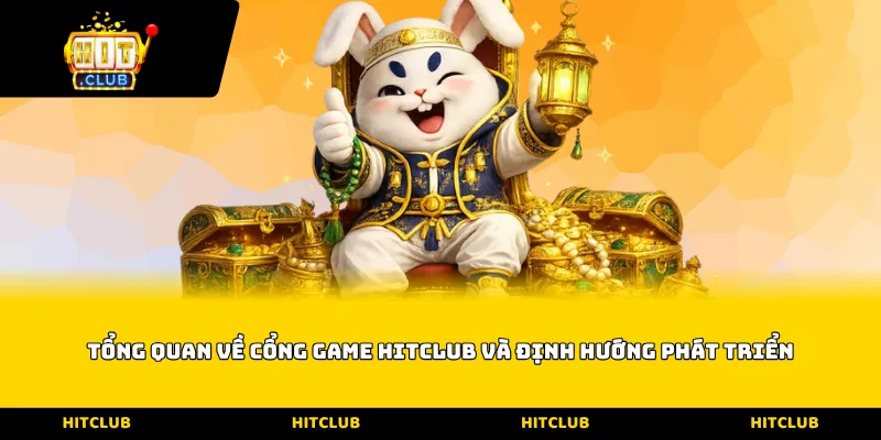 Tổng quan về cổng game Hitclub và định hướng phát triển